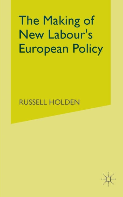 The Making of New Labour’s European Policy, Paperback / softback Book