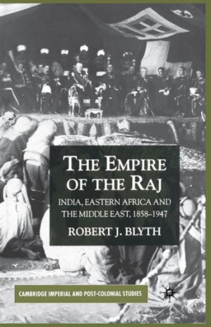The Empire of the Raj : India, Eastern Africa and the Middle East, 1858-1947, Paperback / softback Book