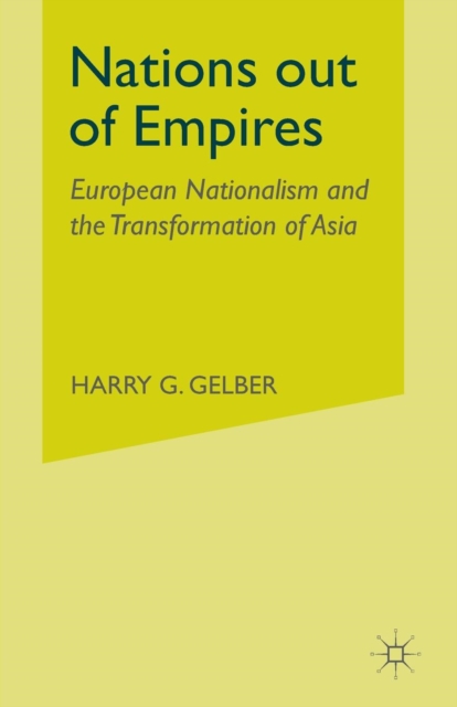 Nations Out of Empires : European Nationalism and the Transformation of Asia, Paperback / softback Book