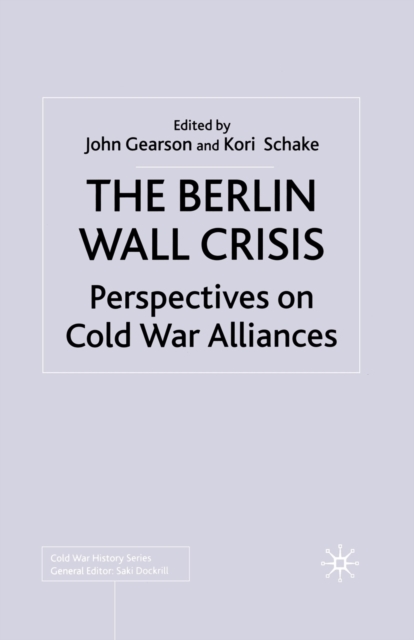 The Berlin Wall Crisis : Perspectives on Cold War Alliances, Paperback / softback Book