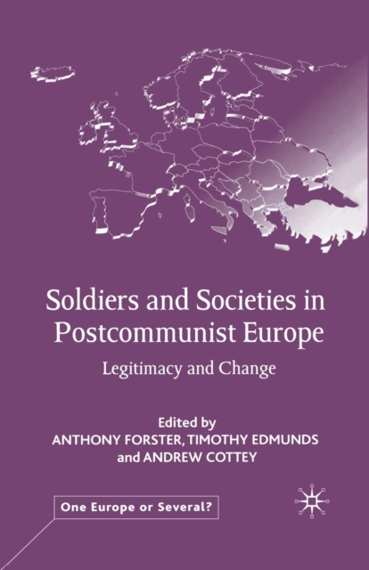 Soldiers and Societies in Postcommunist Europe : Legitimacy and Change, Paperback / softback Book