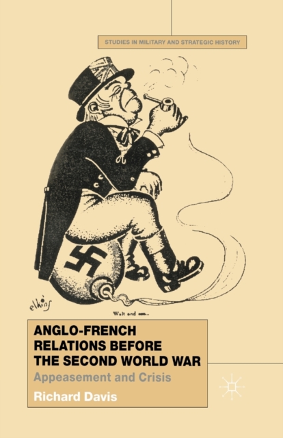 Anglo-French Relations Before the Second World War : Appeasement and Crisis, Paperback / softback Book