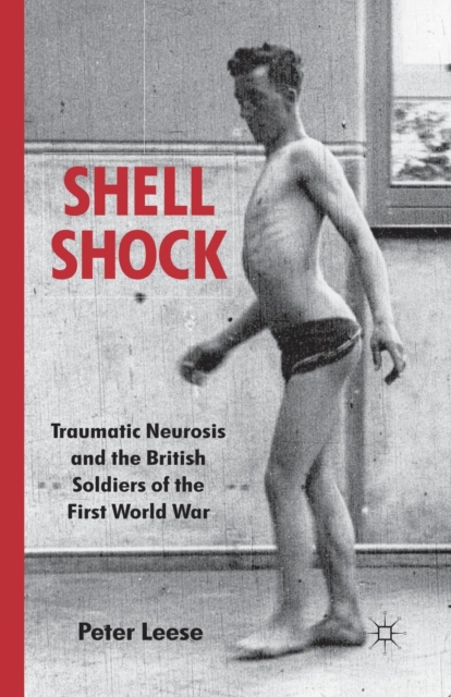 Shell Shock : Traumatic Neurosis and the British Soldiers of the First World War, Paperback / softback Book