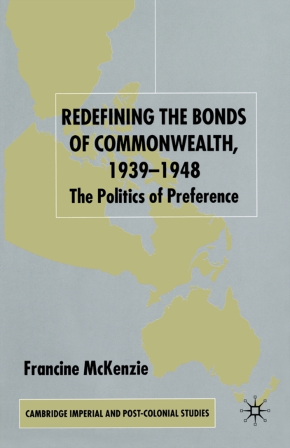 Redefining the Bonds of Commonwealth, 1939-1948 : The Politics of Preference, Paperback / softback Book
