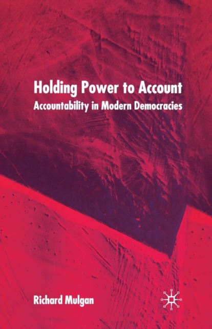 Holding Power to Account : Accountability in Modern Democracies, Paperback / softback Book