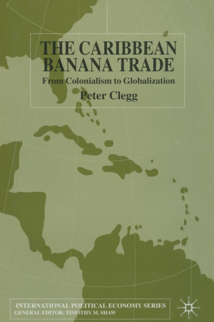 The Caribbean Banana Trade : From Colonialism to Globalization, Paperback / softback Book