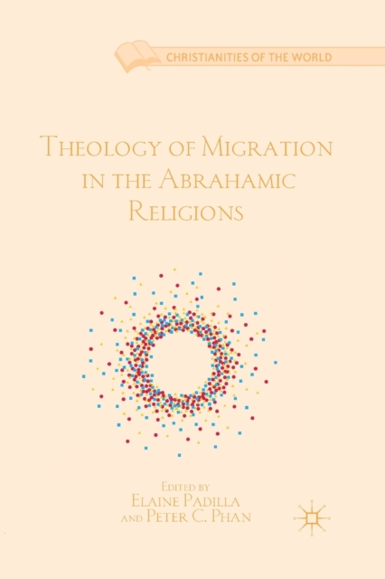 Theology of Migration in the Abrahamic Religions, Paperback / softback Book