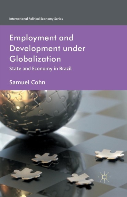 Employment and Development under Globalization : State and Economy in Brazil, Paperback / softback Book