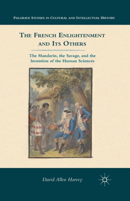 The French Enlightenment and its Others : The Mandarin, the Savage, and the Invention of the Human Sciences, Paperback / softback Book