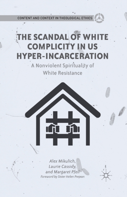 The Scandal of White Complicity in US Hyper-incarceration : A Nonviolent Spirituality of White Resistance, Paperback / softback Book