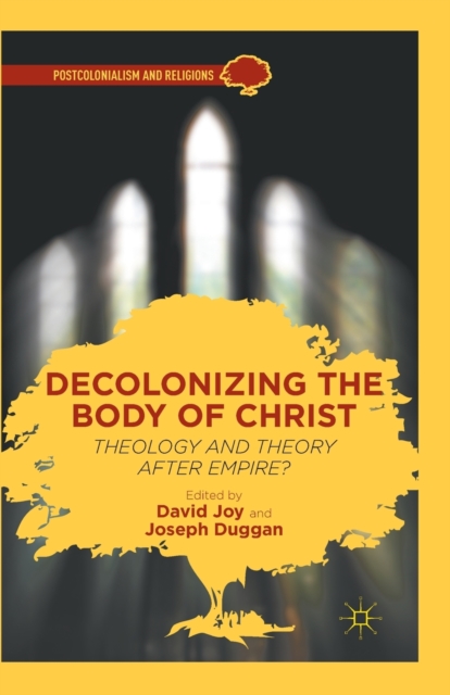 Decolonizing the Body of Christ : Theology and Theory after Empire?, Paperback / softback Book