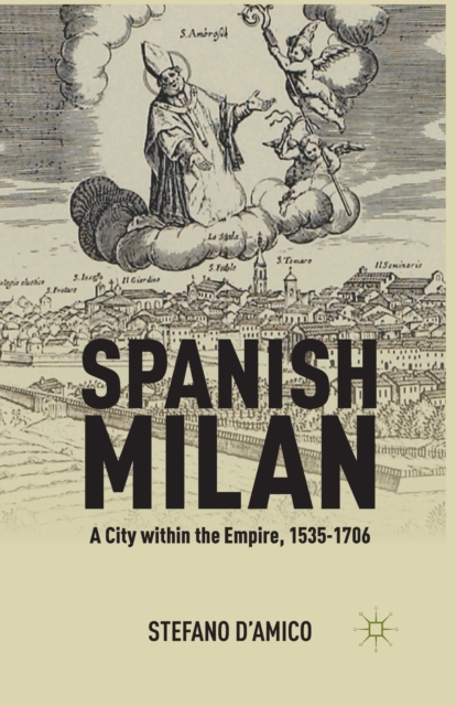 Spanish Milan : A City within the Empire, 1535-1706, Paperback / softback Book