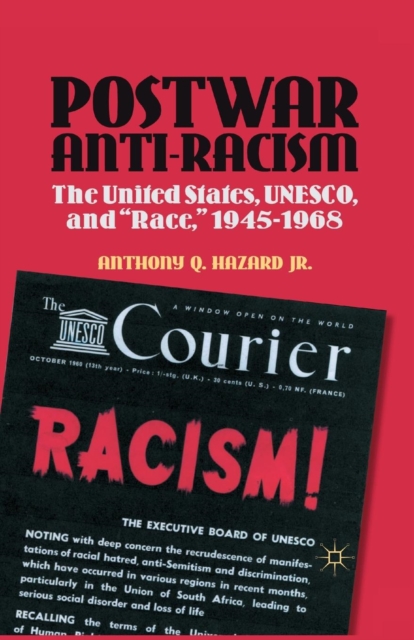 Postwar Anti-Racism : The United States, UNESCO, and "Race," 1945-1968, Paperback / softback Book
