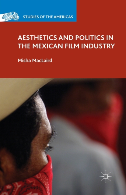 Aesthetics and Politics in the Mexican Film Industry, Paperback / softback Book