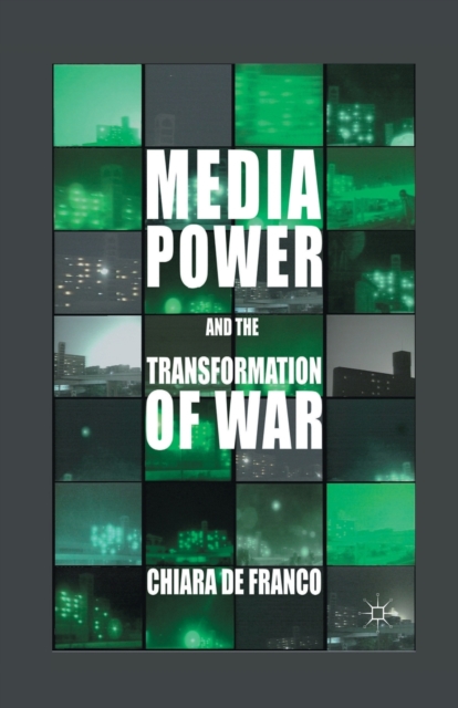 Media Power and The Transformation of War, Paperback / softback Book