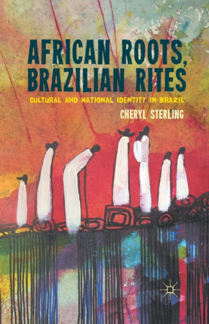 African Roots, Brazilian Rites : Cultural and National Identity in Brazil, Paperback / softback Book