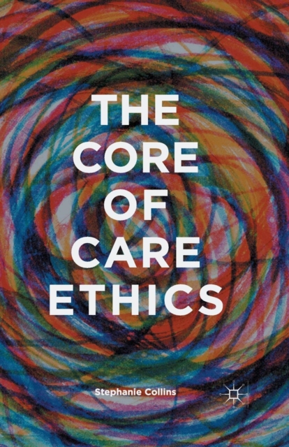 The Core of Care Ethics, Paperback / softback Book
