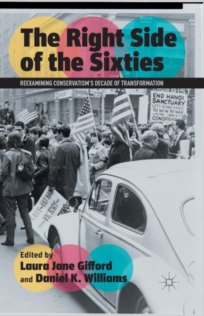The Right Side of the Sixties : Reexamining Conservatism's Decade of Transformation, Paperback / softback Book