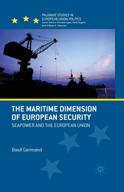 The Maritime Dimension of European Security : Seapower and the European Union, Paperback / softback Book