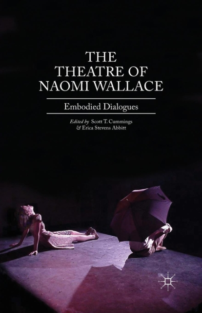The Theatre of Naomi Wallace : Embodied Dialogues, Paperback / softback Book