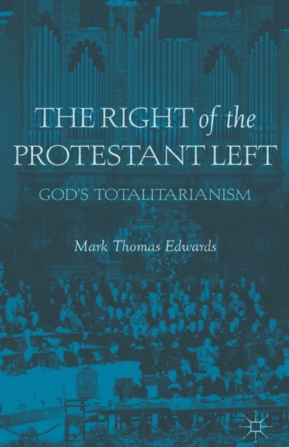 The Right of the Protestant Left : God's Totalitarianism, Paperback / softback Book