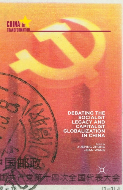 Debating the Socialist Legacy and Capitalist Globalization in China, Paperback / softback Book