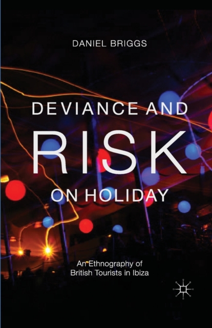 Deviance and Risk on Holiday : An Ethnography of British Tourists in Ibiza, Paperback / softback Book