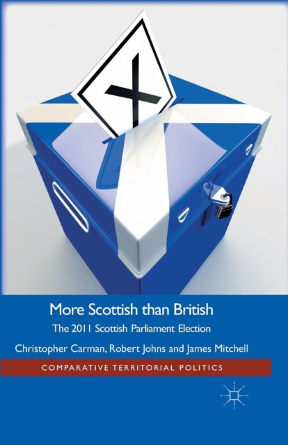 More Scottish than British : The 2011 Scottish Parliament Election, Paperback / softback Book