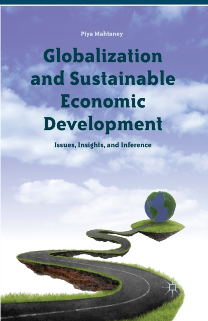 Globalization and Sustainable Economic Development : Issues, Insights, and Inference, Paperback / softback Book