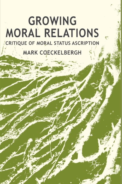 Growing Moral Relations : Critique of Moral Status Ascription, Paperback / softback Book