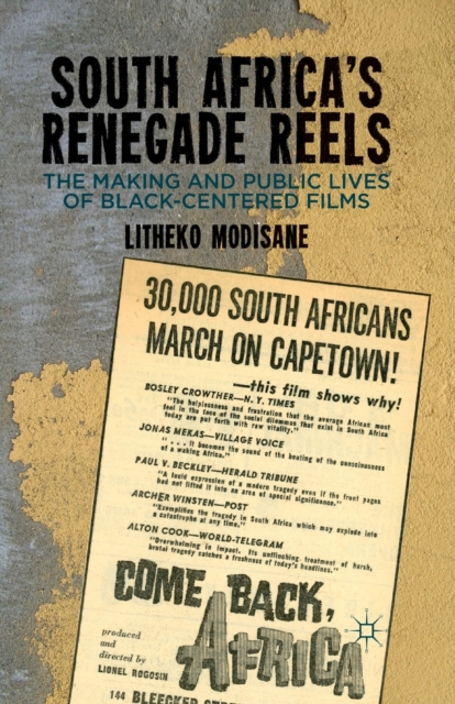 South Africa's Renegade Reels : The Making and Public Lives of Black-Centered Films, Paperback / softback Book