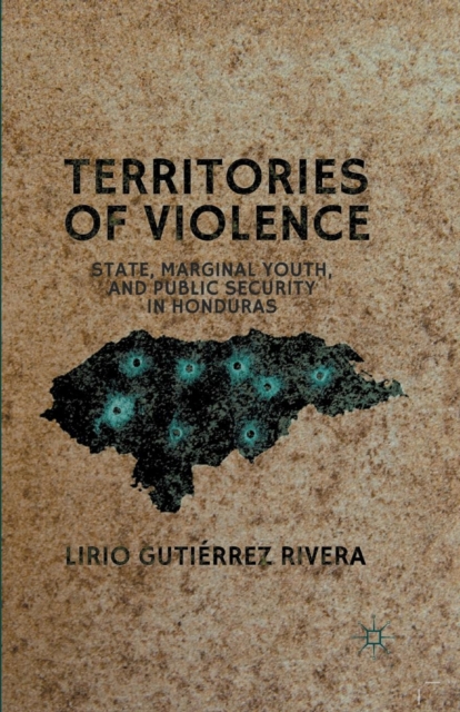 Territories of Violence : State, Marginal Youth, and Public Security in Honduras, Paperback / softback Book