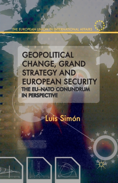Geopolitical Change, Grand Strategy and European Security : The EU-NATO Conundrum, Paperback / softback Book