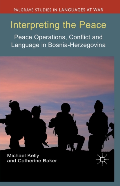 Interpreting the Peace : Peace Operations, Conflict and Language in Bosnia-Herzegovina, Paperback / softback Book