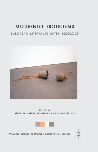 Modernist Eroticisms : European Literature After Sexology, Paperback / softback Book