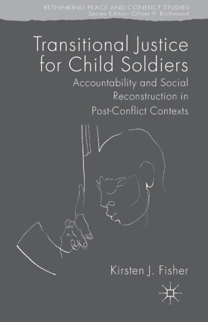 Transitional Justice for Child Soldiers : Accountability and Social Reconstruction in Post-Conflict Contexts, Paperback / softback Book