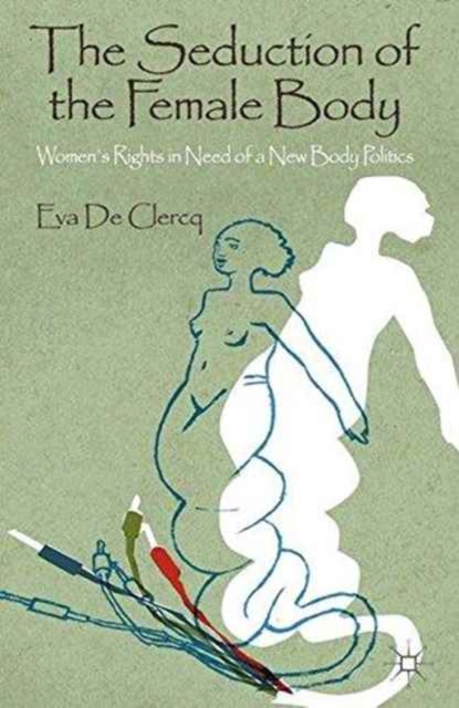 The Seduction of the Female Body : Women's Rights in Need of a New Body Politics, Paperback / softback Book