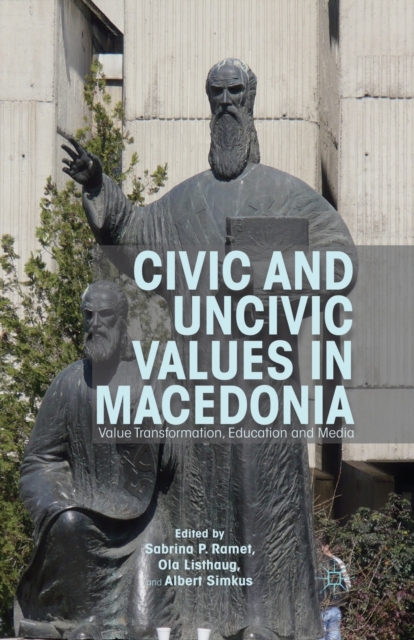 Civic and Uncivic Values in Macedonia : Value Transformation, Education and Media, Paperback / softback Book