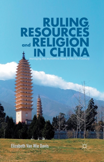 Ruling, Resources and Religion in China : Managing the Multiethnic State in the 21st Century, Paperback / softback Book