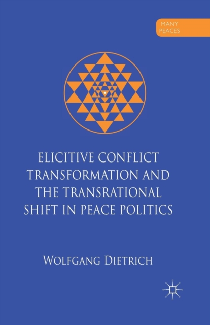 Elicitive Conflict Transformation and the Transrational Shift in Peace Politics, Paperback / softback Book