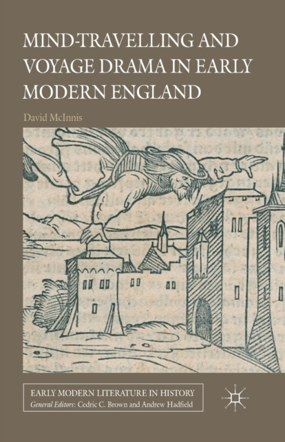 Mind-Travelling and Voyage Drama in Early Modern England, Paperback / softback Book