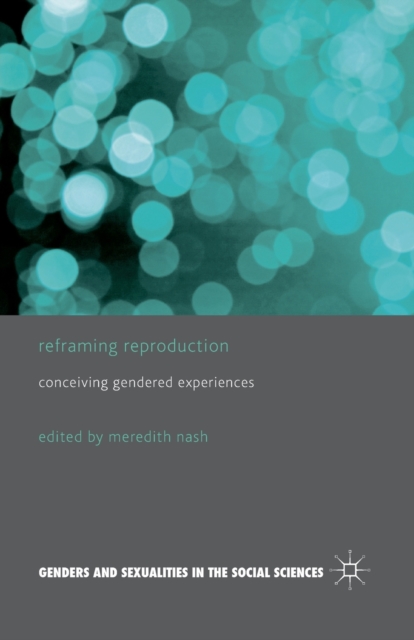 Reframing Reproduction : Conceiving Gendered Experiences, Paperback / softback Book