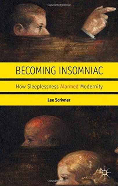 Becoming Insomniac : How Sleeplessness Alarmed Modernity, Paperback / softback Book