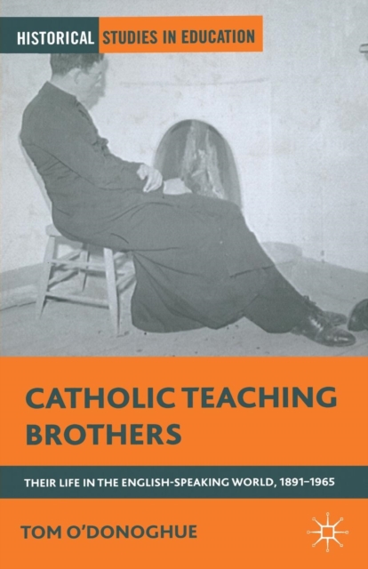 Catholic Teaching Brothers : Their Life in the English-Speaking World, 1891-1965, Paperback / softback Book