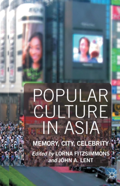 Popular Culture in Asia : Memory, City, Celebrity, Paperback / softback Book
