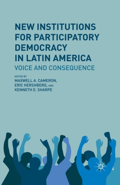 New Institutions for Participatory Democracy in Latin America : Voice and Consequence, Paperback / softback Book