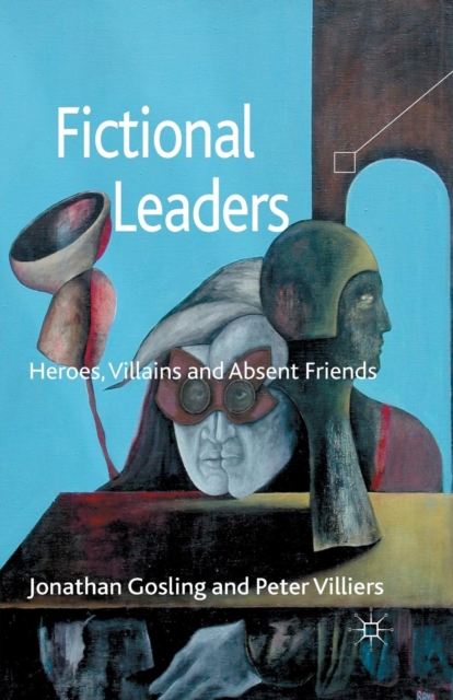 Fictional Leaders : Heroes, Villans and Absent Friends, Paperback / softback Book