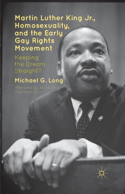 Martin Luther King Jr., Homosexuality, and the Early Gay Rights Movement : Keeping the Dream Straight?, Paperback / softback Book