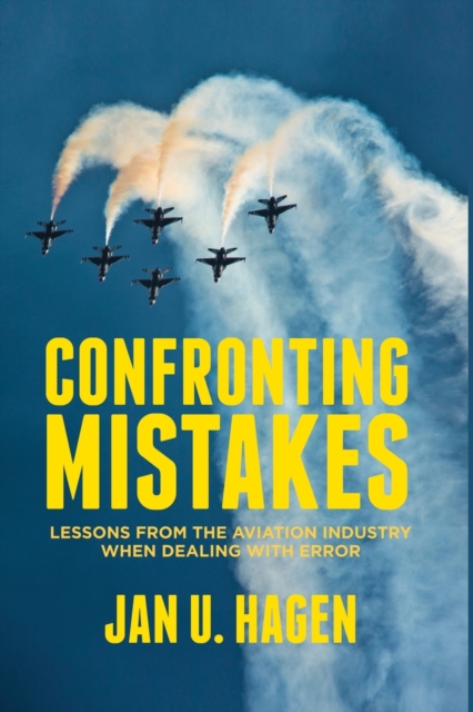 Confronting Mistakes : Lessons from the Aviation Industry when Dealing with Error, Paperback / softback Book