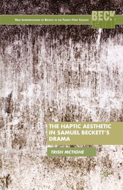 The Haptic Aesthetic in Samuel Beckett’s Drama, Paperback / softback Book